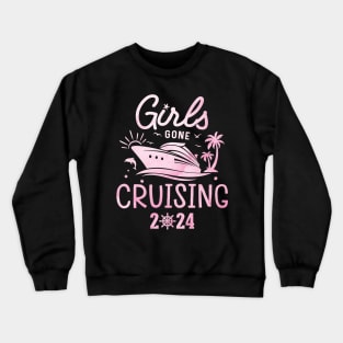 Girls Gone Cruising 2024 Matching Cruise Squad Girls Women Crewneck Sweatshirt